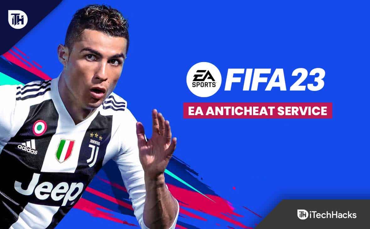 Fix FIFA 23 EA AntiCheat Service Encountered an Error, Please Restart