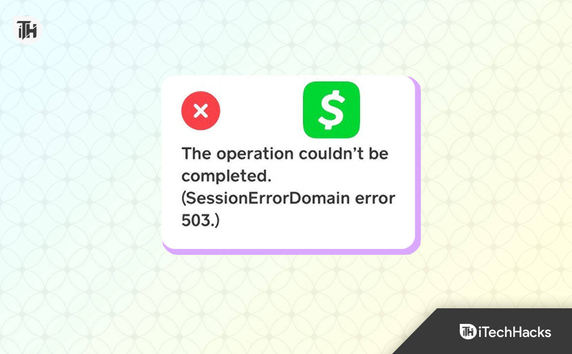 How to Fix Cash App Domain 503 Session Error