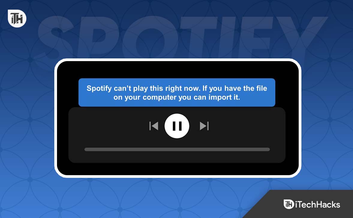 How to Fix Spotify Can’t Play This Right Now Error 2023