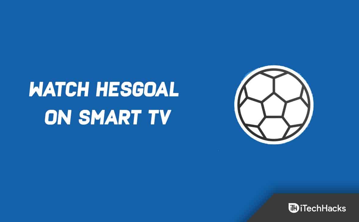 How to Watch HesGoal Football Live on Smart TV