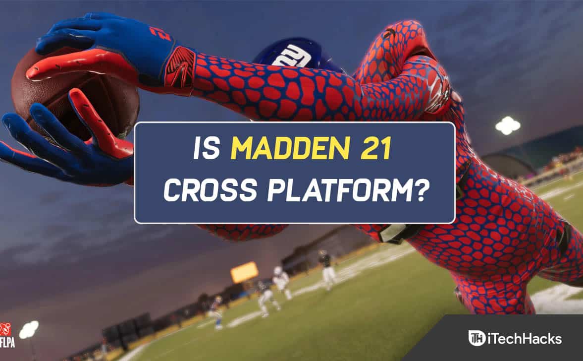 Is Madden 21 Cross Platform? Detailed Guide