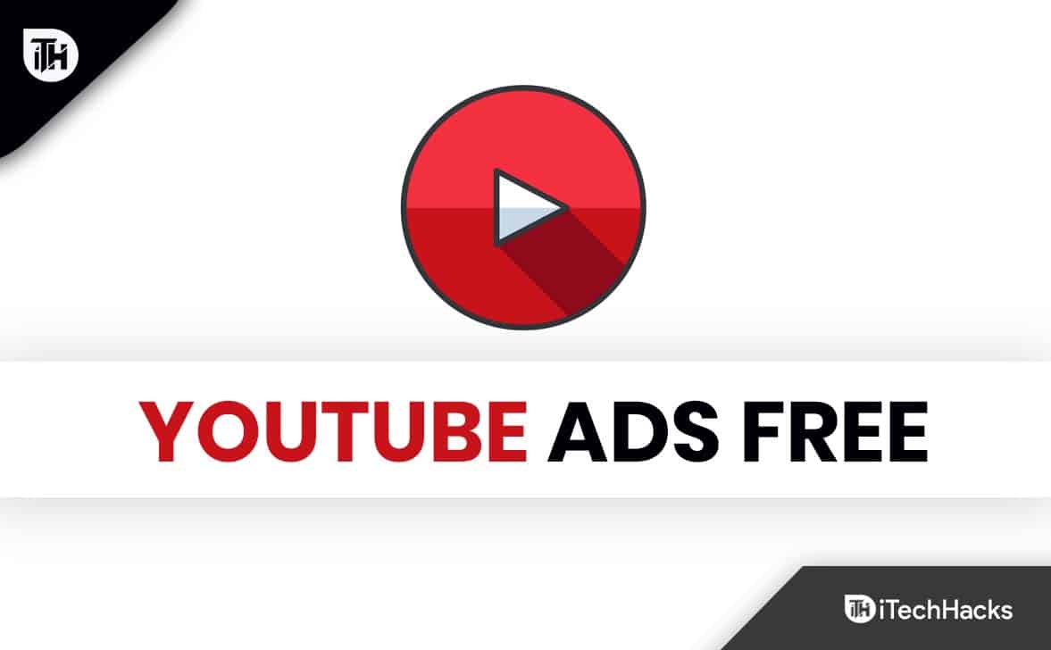 How To Watch YouTube Without Ads